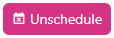 Screenshot of the Unschedule button
